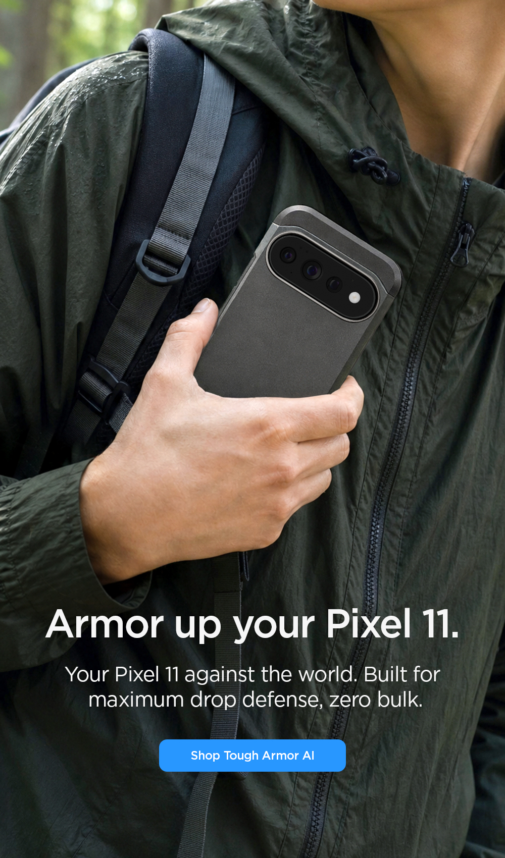 Armor up your Pixel 11. Your Pixel 11 against the world. Built for maximum drop defense, zero bulk. Shop Tough Armor AI case for Pixel 11, Pixel 11 Pro, and Pixel 11 Pro XL.