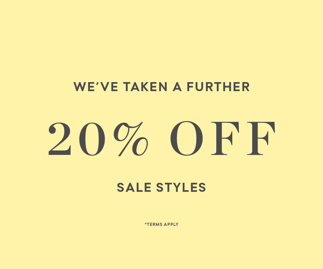 We've taken a further 20% off sale styles