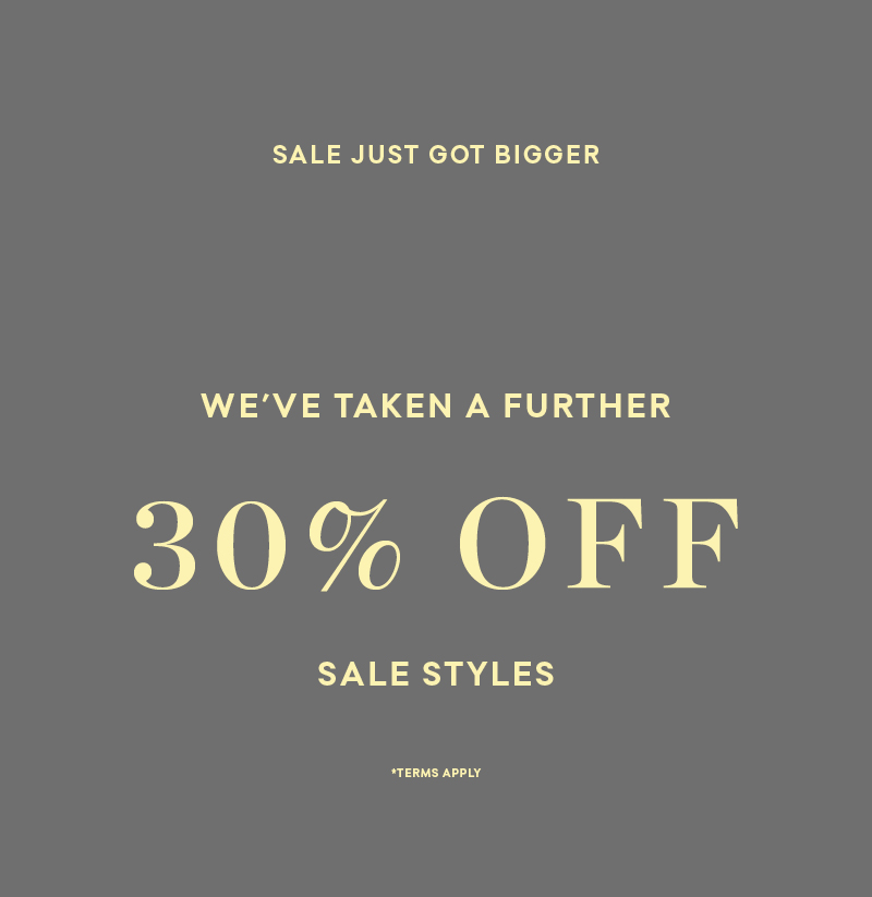 We've taken a further 30% off sale styles