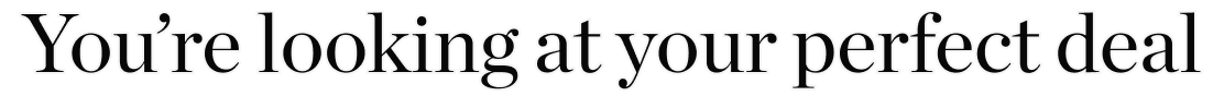 You’re looking at your perfect deal