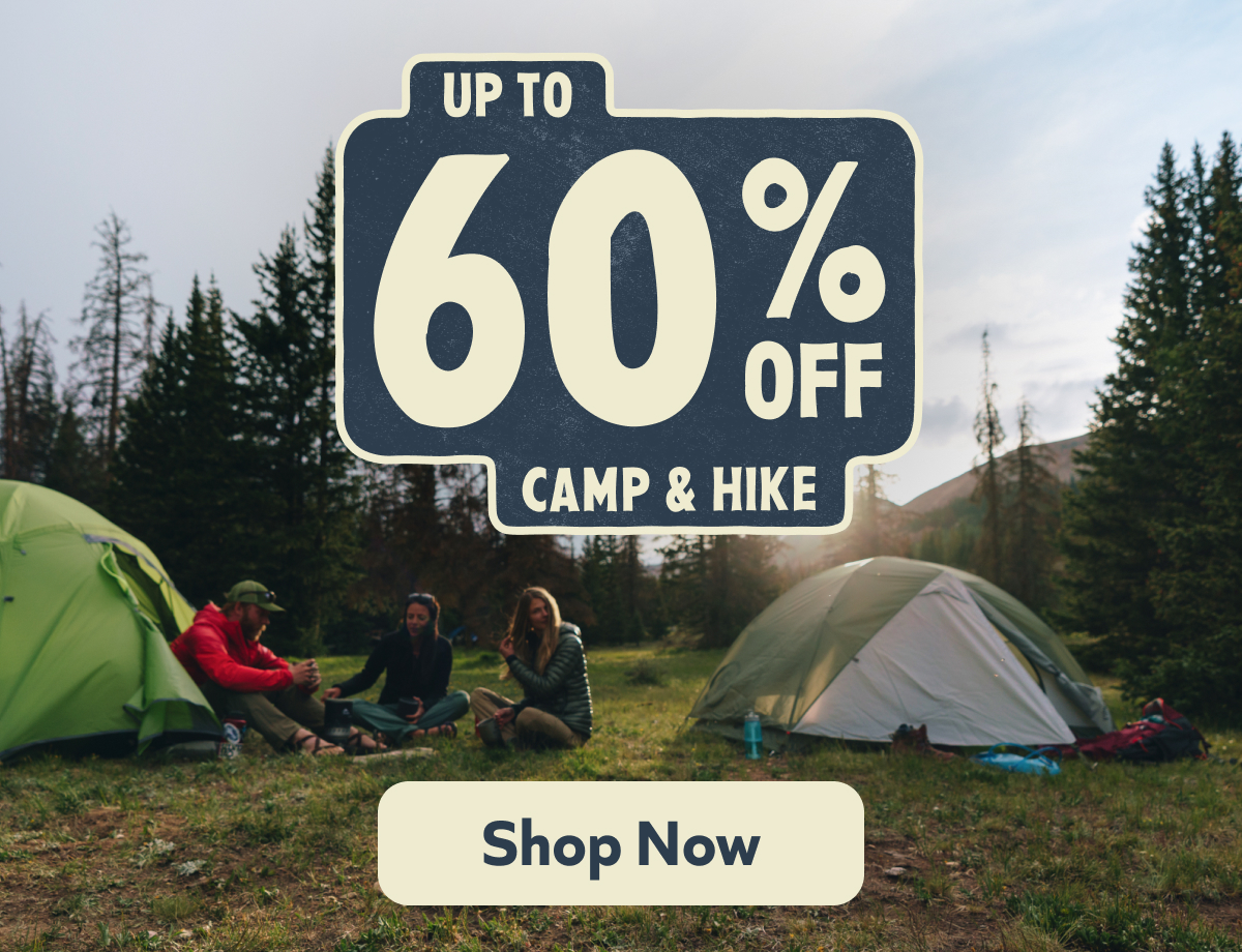 Up to 60% Off Camp & Hike Shop Now