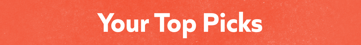 Your Top Picks