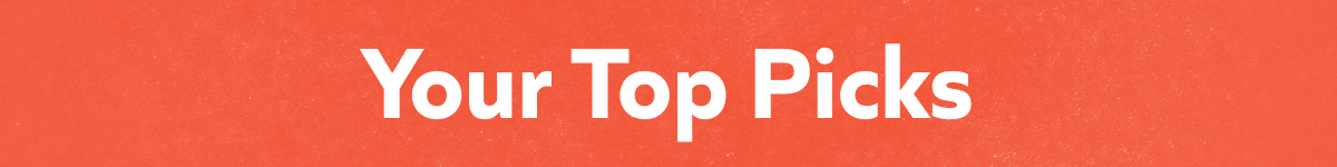 Your Top Picks