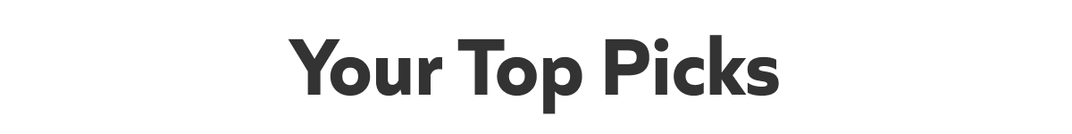 Your Top Picks