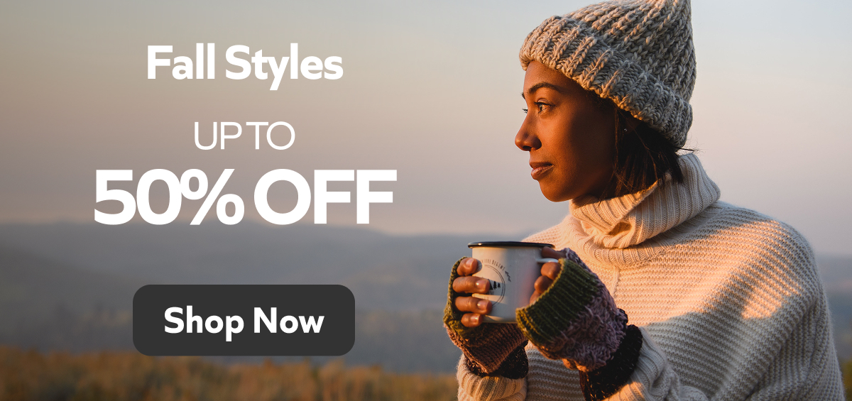 Up to 50% off - Fall Styles. Shop Now!