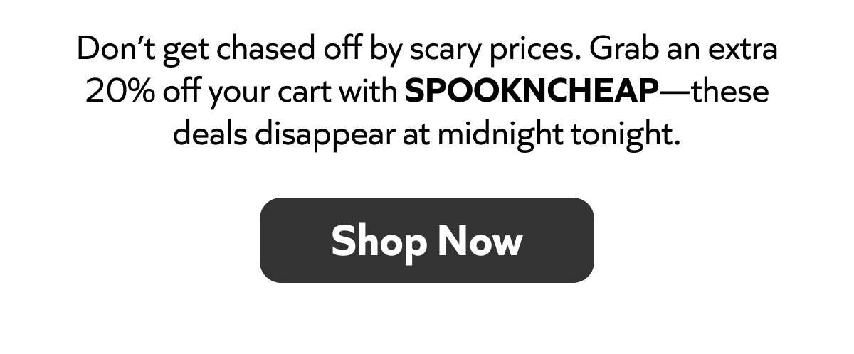 Scary prices? Use code SPOOKNCHEAP for 20% off—deals vanish at midnight. Shop now!