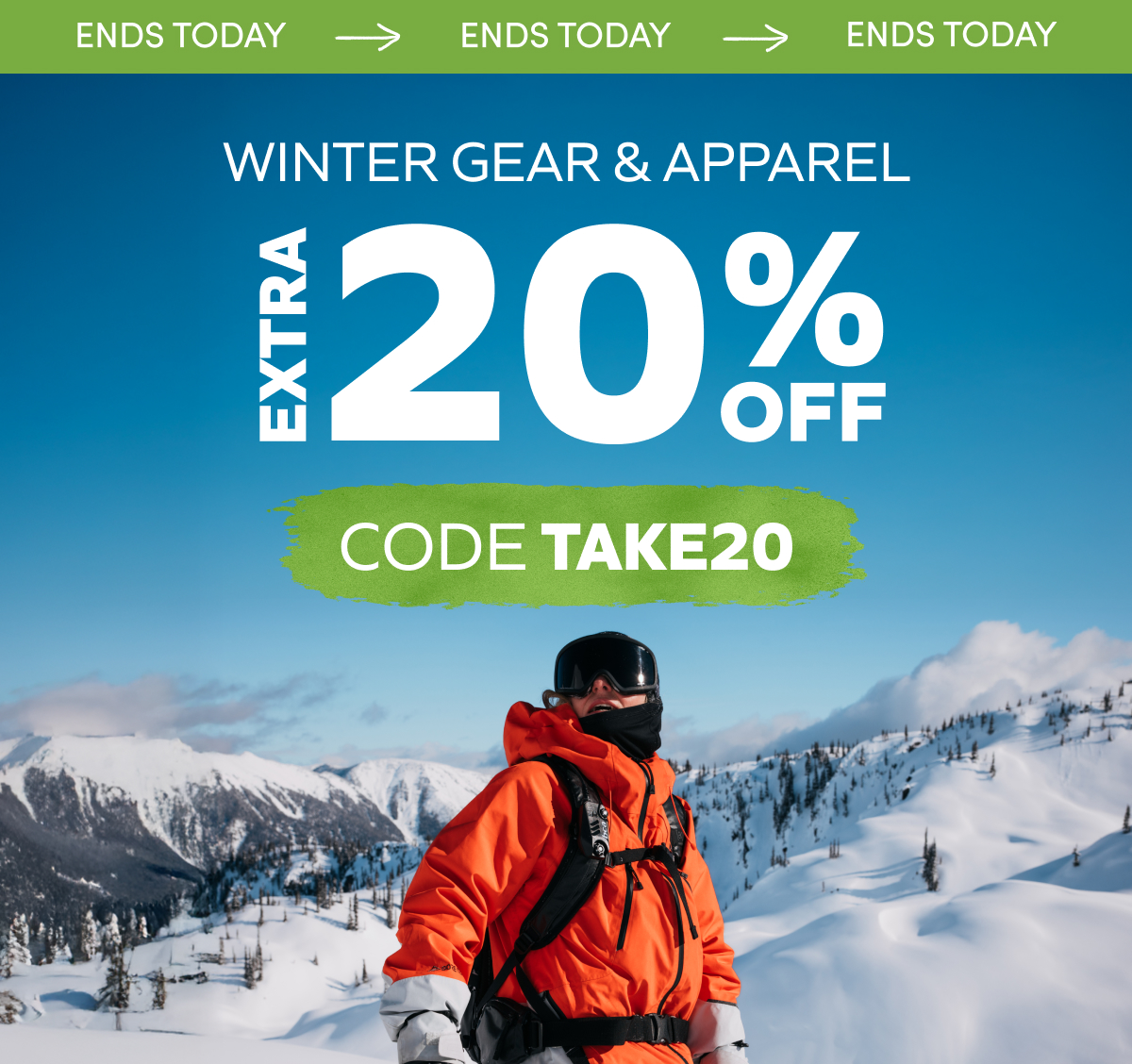 Ends Today! Extra 20% off- WINTER GEAR & APPAREL. Use code TAKE20