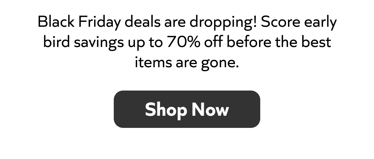 Black Friday deals are here! Save up to 70% early before the best items are gone. Shop Now!