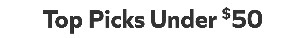 Top Picks Under $50