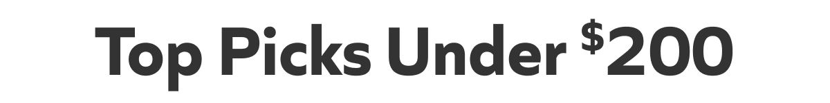 Top Picks Under $200