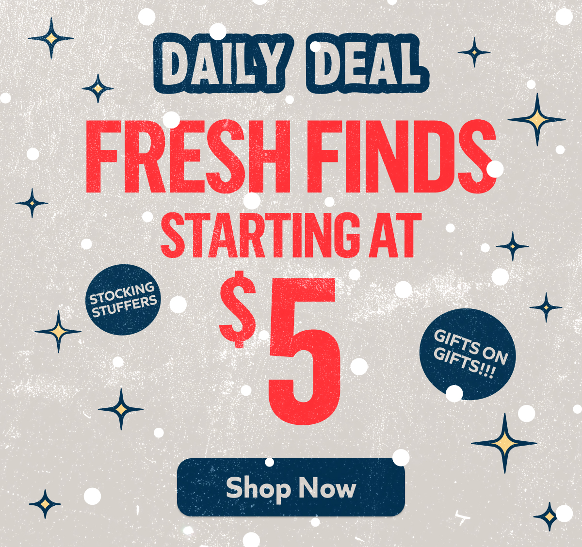 Daily Deal: Fresh Finds starting at $5. Shop Now!