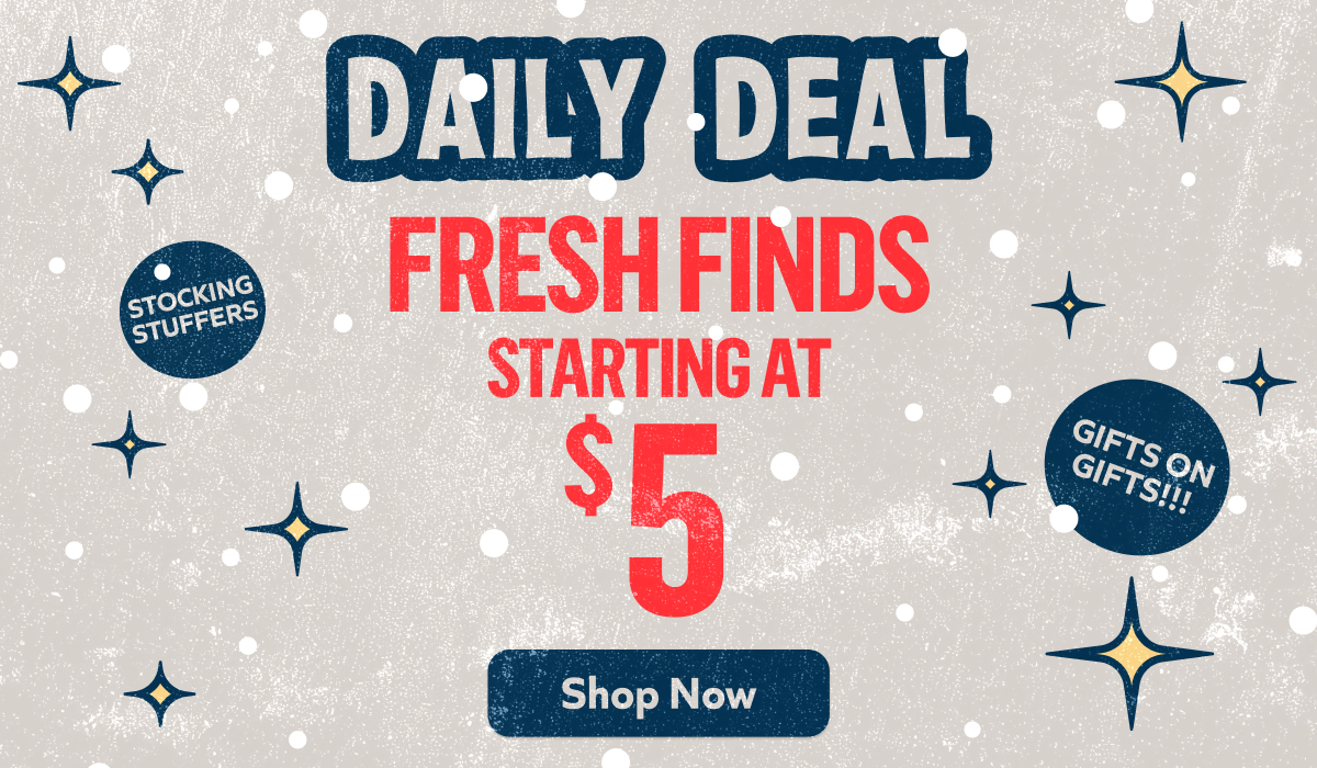 Daily Deal: Fresh finds starting at $5. Shop Now!