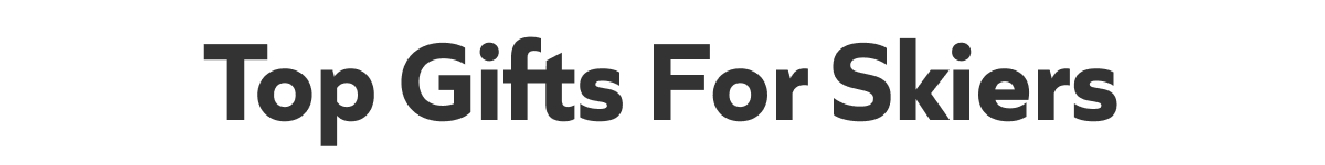 Top Gifts For Skiers