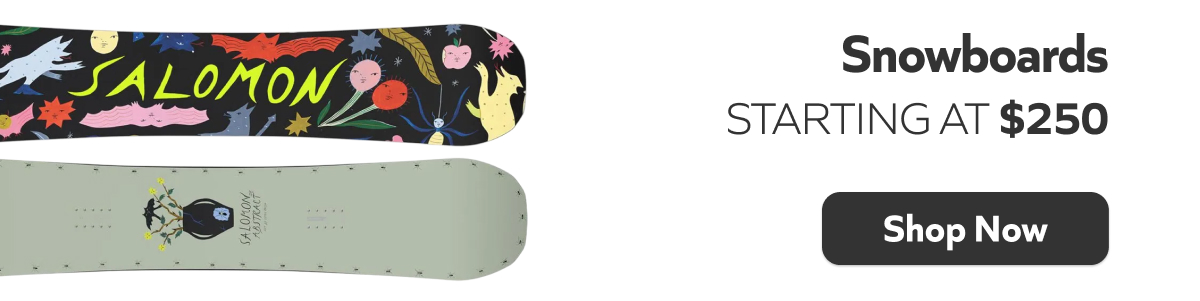 Snowboards- Starting at $250. Shop Now!