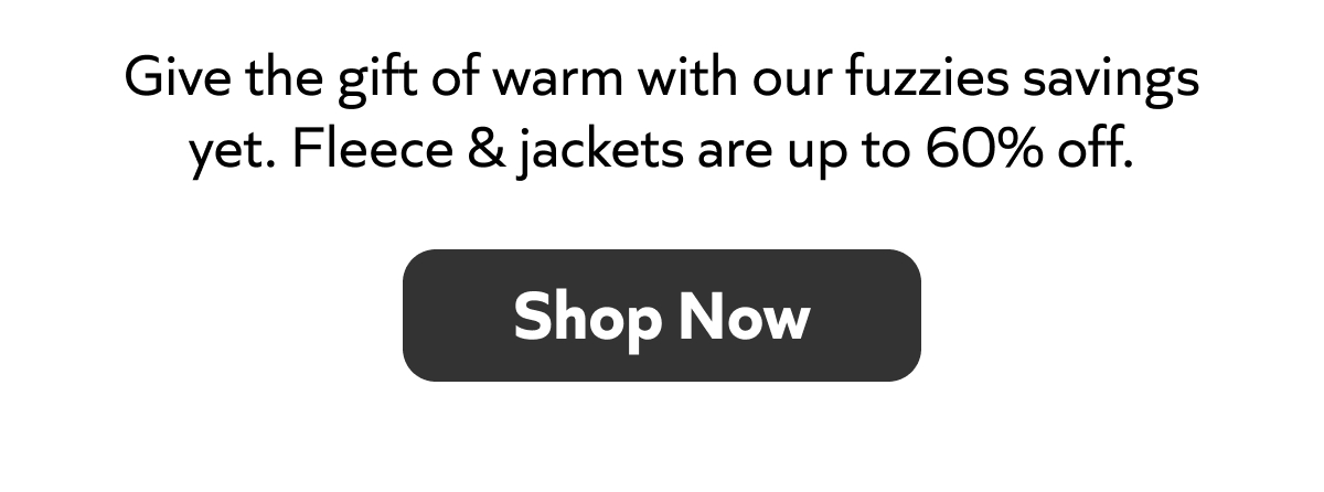 Warm gifts await! Fleece & jackets up to 60% off. Shop now for cozy savings!