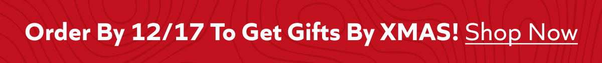 Order By 12/17 To Get Gifts By XMAS! Shop Now