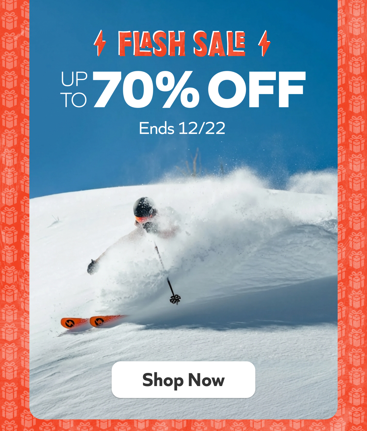 Flash sale—save up to 70% on ski and board gear through 12/22 while supplies last. Shop now!