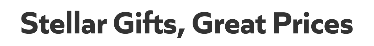 Stellar Gifts, Great Prices