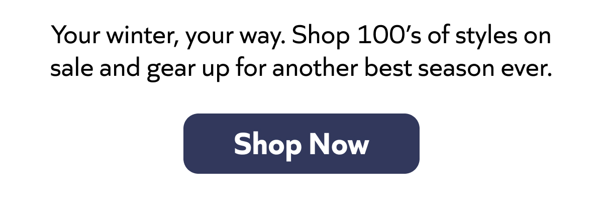 Make winter yours. Shop hundreds of styles on sale and gear up for your best season yet. Shop now!