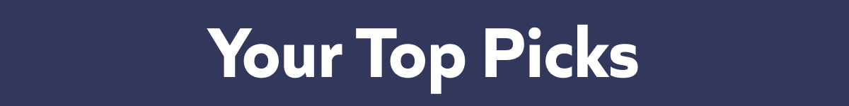 Your Top Picks