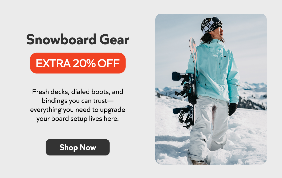 Stack your setup with fresh decks, dialed boots, and rock-solid bindings—get everything you need for your next lap with an extra 20% off Snowboard Gear. Shop Now!
