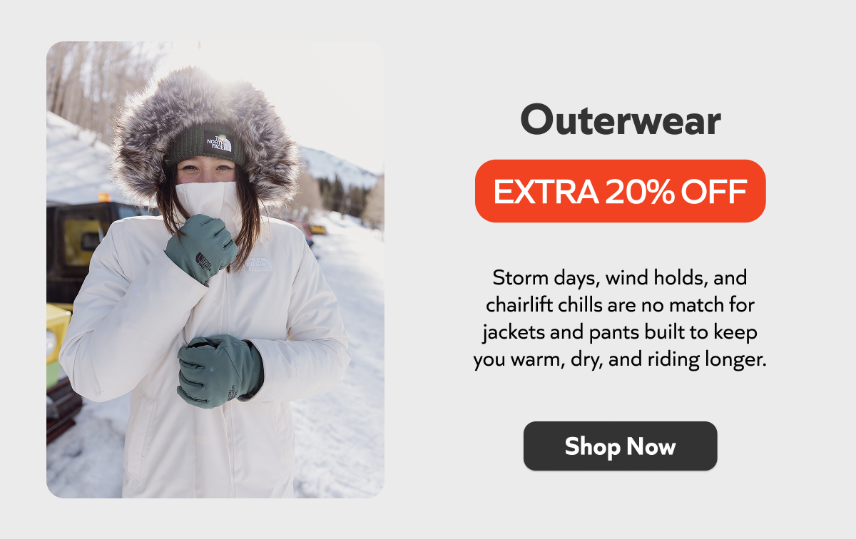Storm days, wind holds, and chairlift chills are no match for outerwear that’s built to keep you warm, dry, and lapping longer—score jackets and pants now with an extra 20% off.