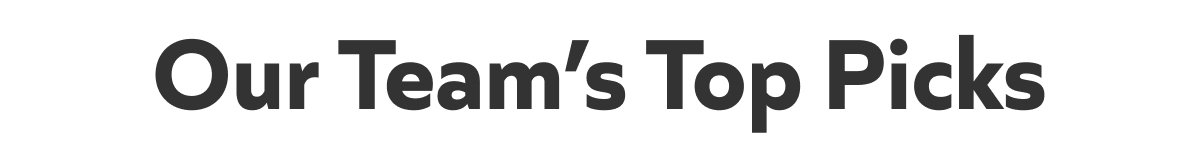 Our Team's Top Picks