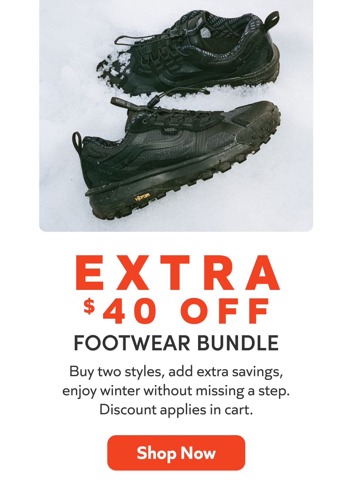 Buy any 2 winter styles and get an extra $40 off your footwear bundle. Shop Now!