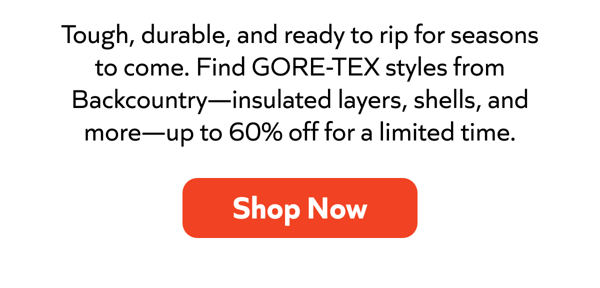 Built tough for seasons of shredding. Shop GORE-TEX shells, insulation & more at Backcountry—up to 60% off, limited time. Shop Now!