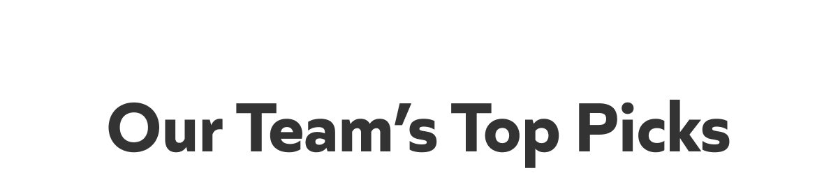 Our Team’s Top Picks
