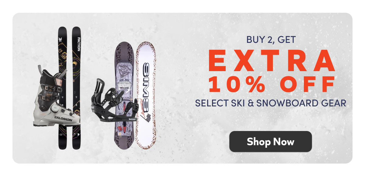 Buy 2, Get An Extra 10% Off Skis & snowboard gear. Shop Now!