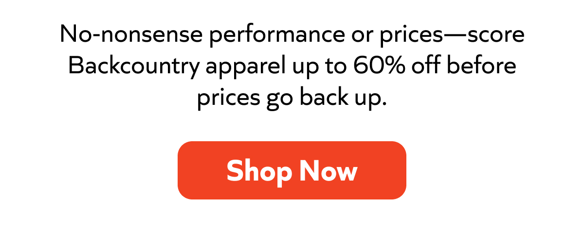 Backcountry apparel up to 60% off- grab the deals before prices again. Shop now!