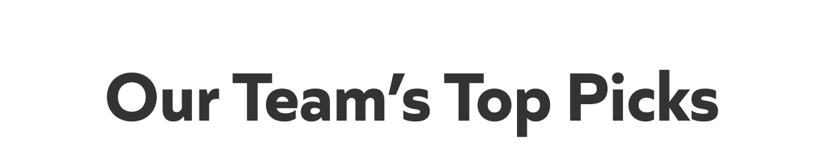 Our Team’s Top picks