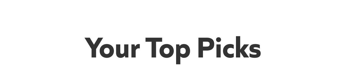 Your Top picks