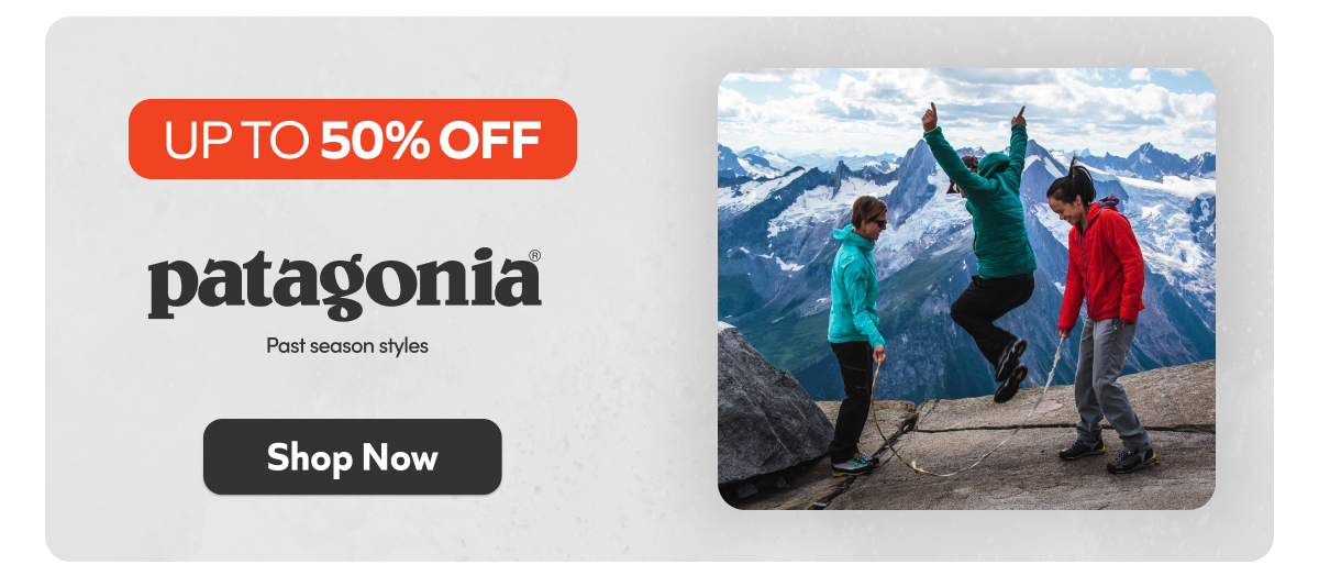 Up to 50% off- Patagonia (past season styles). Shop Now!
