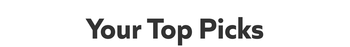 Your Top Picks