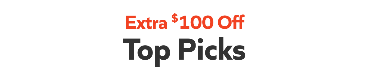Extra $100 off- Top Picks
