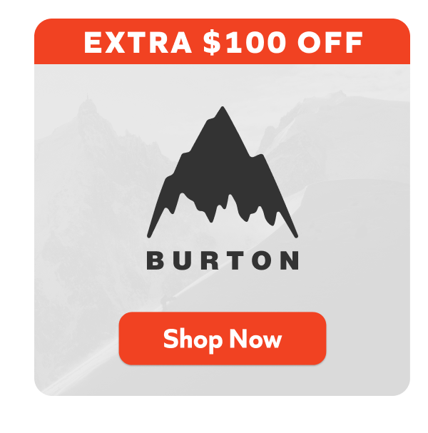 Extra $100 off- Burton. Shop Now!