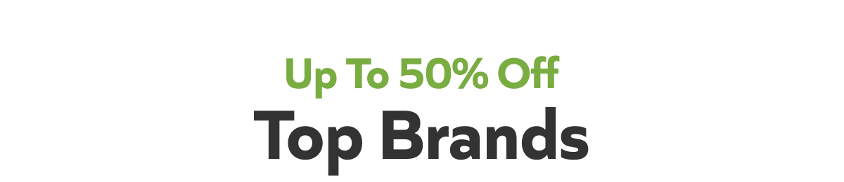 Up To 50% Off: Top Brands
