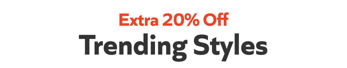 Extra 20% Off - Trending Styles