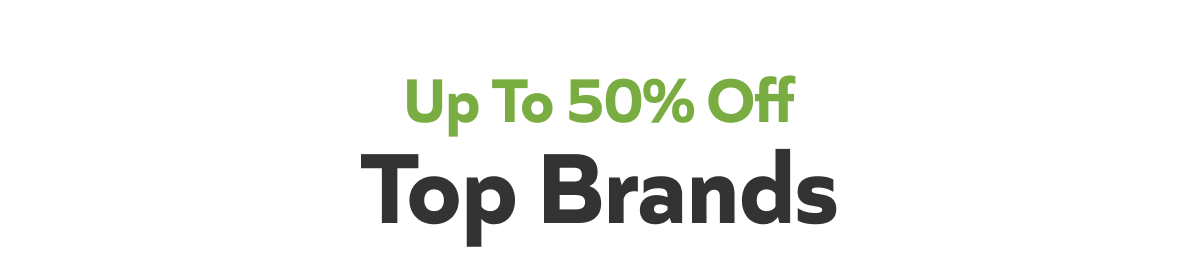 Up To 50% Off: Top Brands