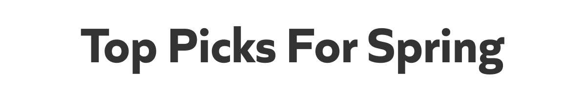 Top Picks For Spring