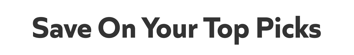 Save On Your Top Picks