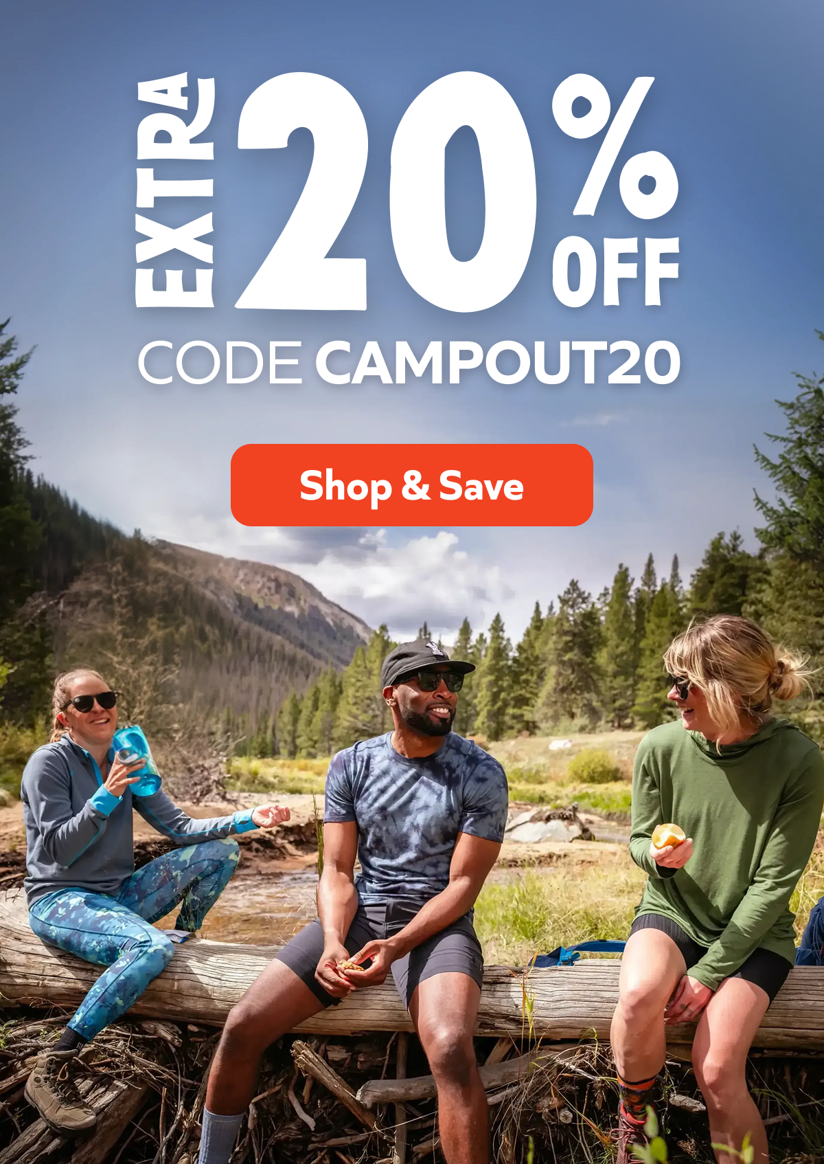 Extra 20% Off with code CAMPOUT20. Stack your savings on outdoor gear. Shop & Save!
