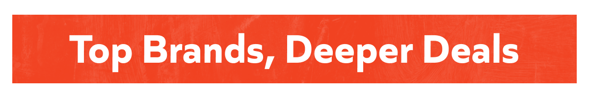 Top Brands, Deeper Deals