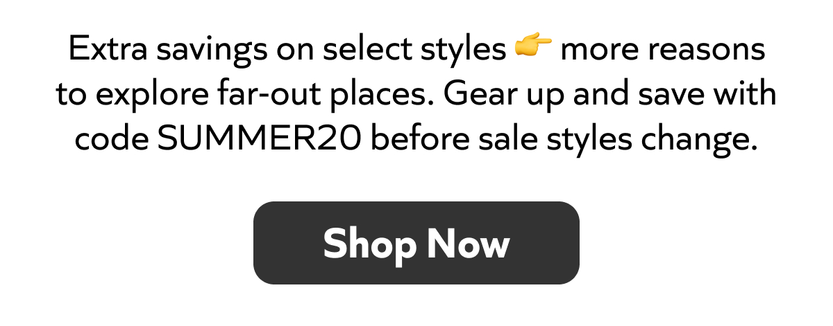 Gear up and save with code SUMMER20 before sale styles change. Shop now!