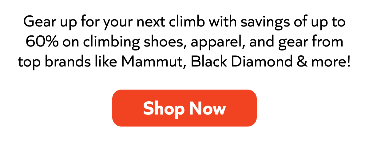 Gear up for your next climb with savings of up to 60% on climbing shoes, apparel, and gear! Shop now