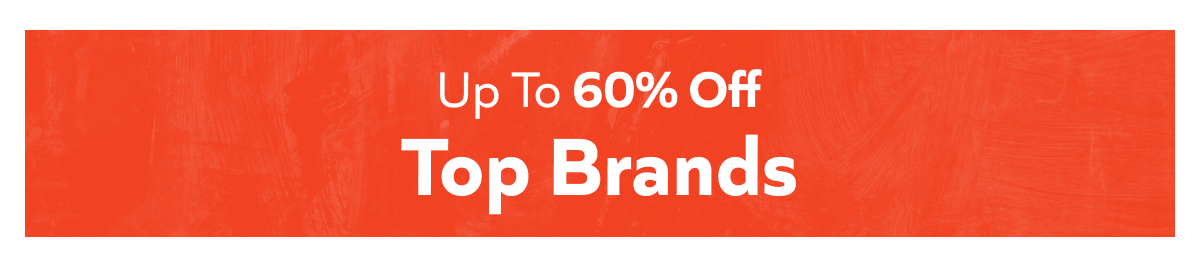 Up To 60% Off Top Brands