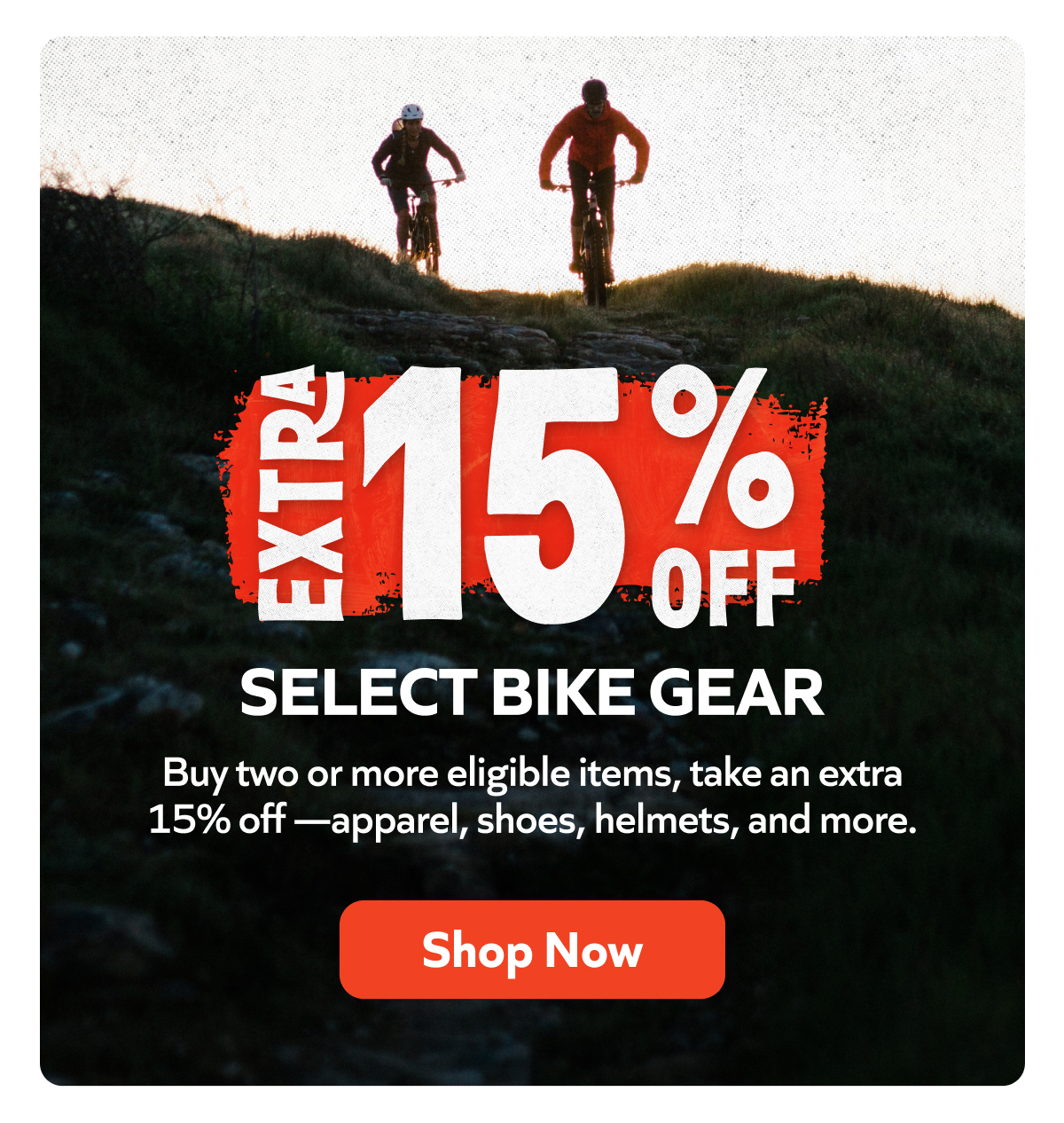 Buy two or more eligible items, take an extra 15% off —apparel, shoes, helmets, and more.