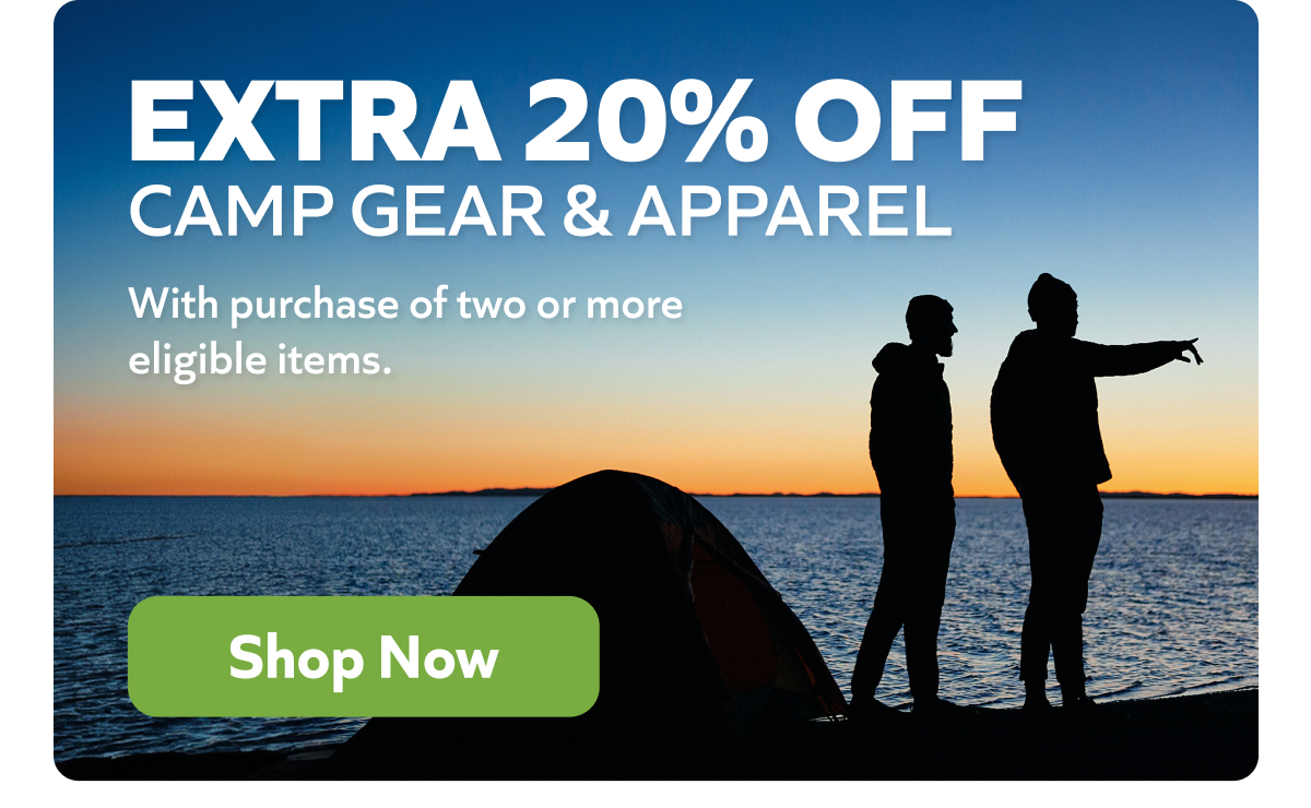 Extra 20% off camp gear when you buy 2 or more eligible items. Shop now!